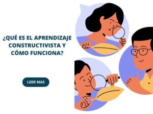 ¿Qué es el aprendizaje constructivista y cómo funciona? - Aprendelo
